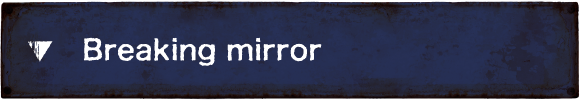 Breaking mirror